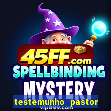 testemunho pastor hernane santos